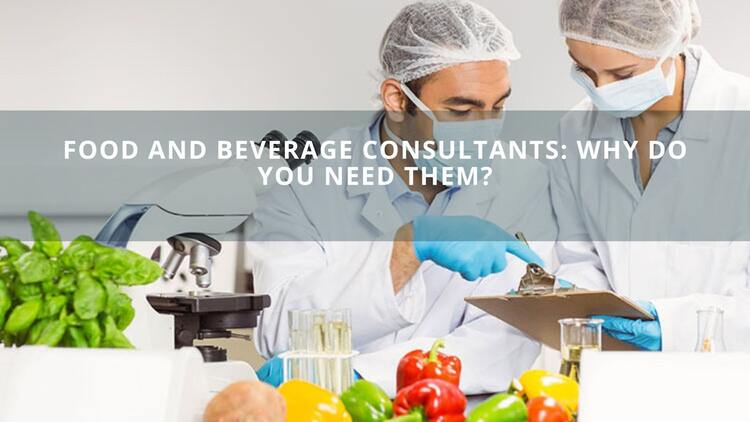 Food And Beverage Consultants: Why Do You Need Them?