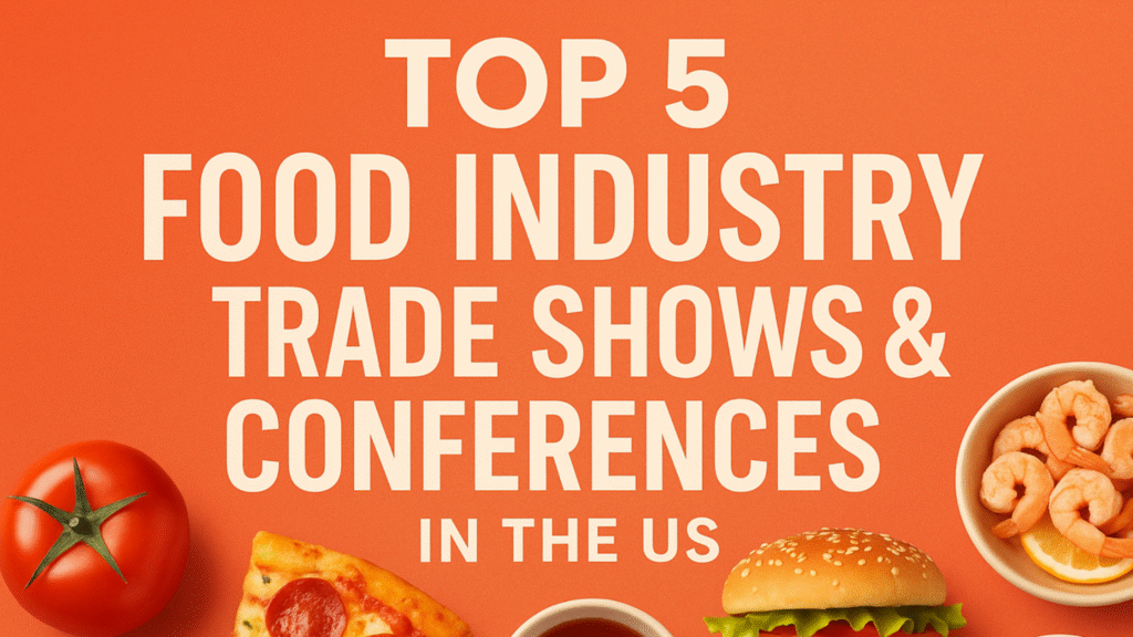 Top 5 Food Industry Trade Shows & Conferences In The US